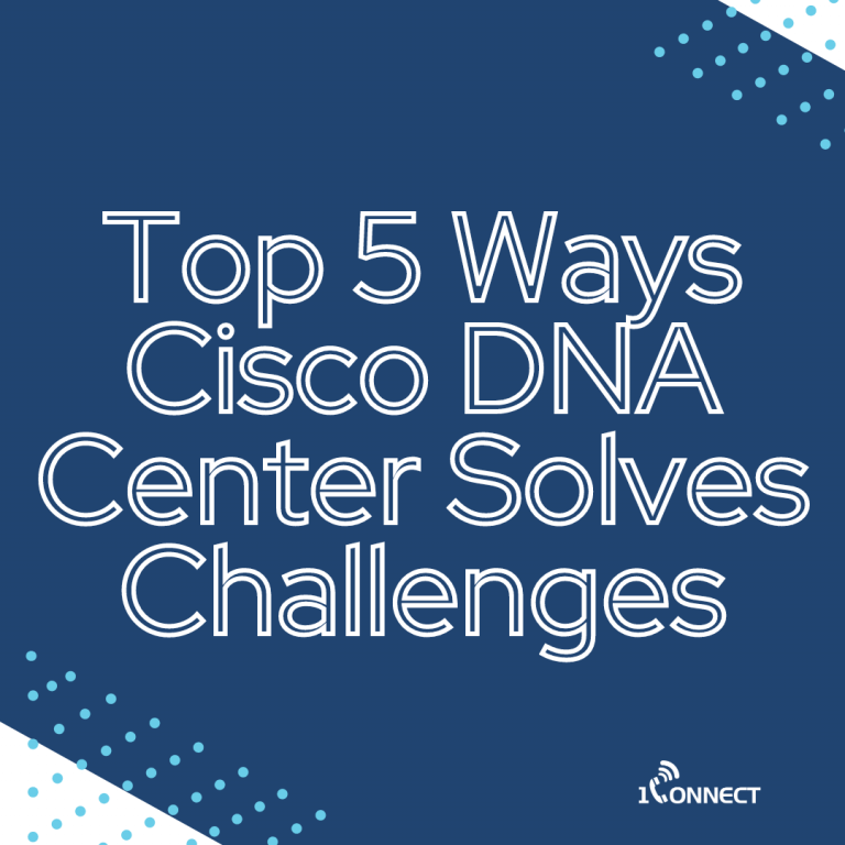 Top 5 ways Cisco DNA Center solves challenges